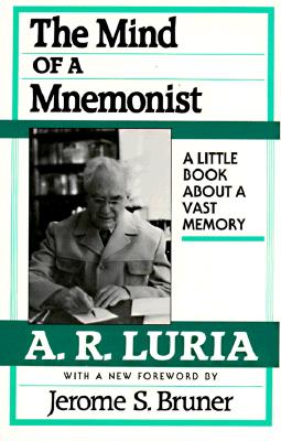 The Mind of a Mnemonist: A Little Book about a Vast Memory, with a New Foreword by Jerome S. Bruner