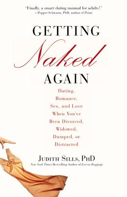 Getting Naked Again: Dating, Romance, Sex, and Love When You’ve Been Divorced, Widowed, Dumped, or Distracted