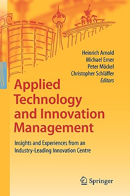 Applied Technology and Innovation Management: Insights and Experiences from an Industry-leading Innovation Centre