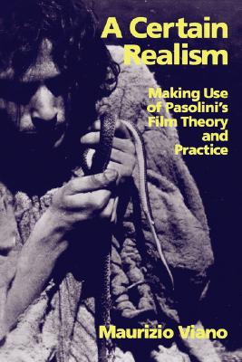 A Certain Realism: Toward a Use of Pasolini’s Film Theory and Practice