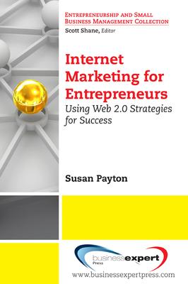 Internet Marketing for Entrepreneurs: Using Web 2.0 Strategies for Success