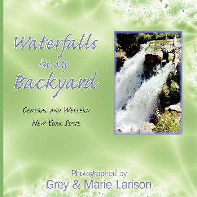 Waterfalls in My Backyard: Central and Western New York State