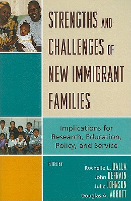 Strengths and Challenges of New Immigrant Families: Implications for Research, Education, Policy, and Service