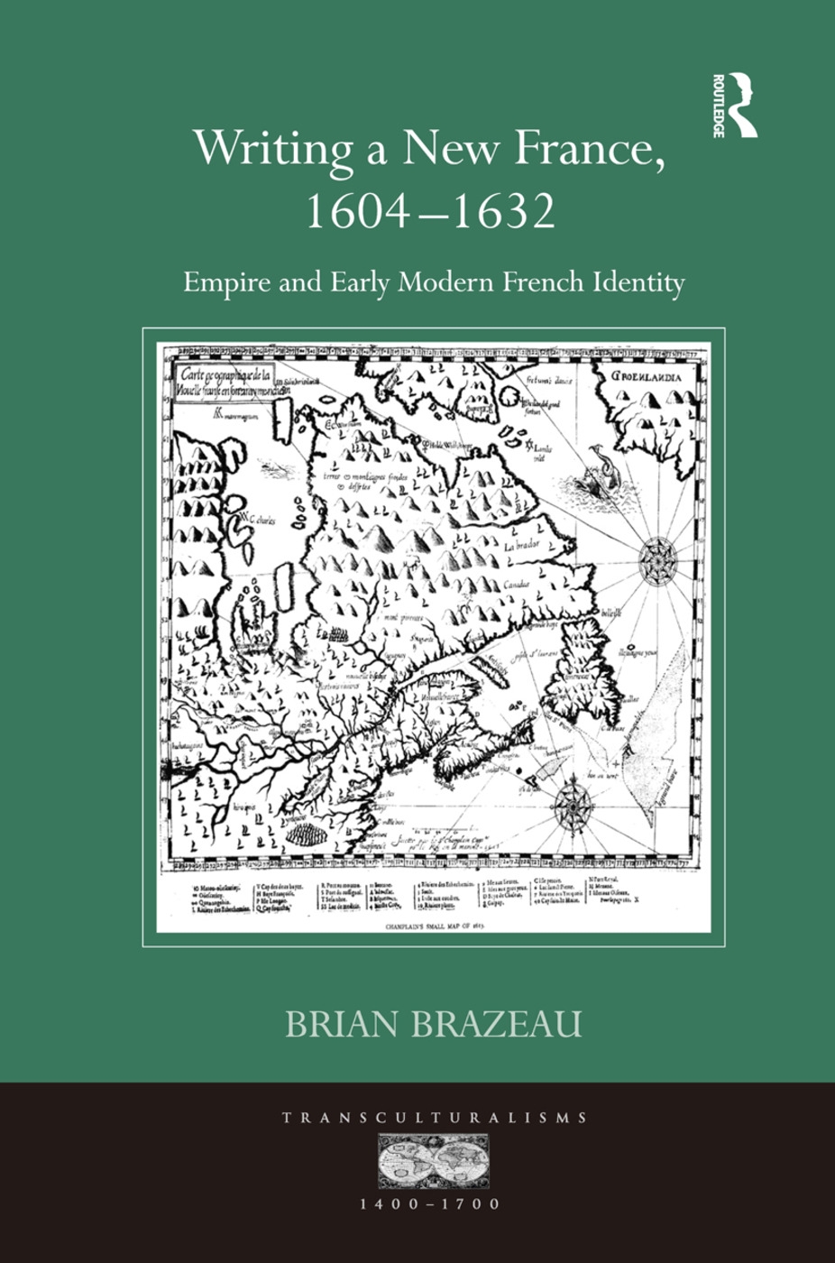 Writing a New France, 1604-1632: Empire and Early Modern French Identity. Brian Brazeau