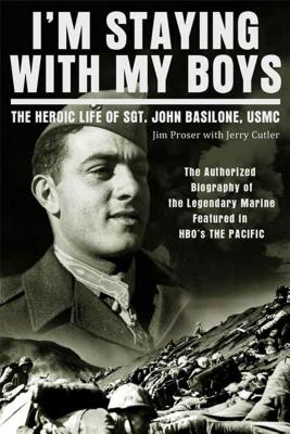 I’m Staying with My Boys: The Heroic Life of Sgt. John Basilone, USMC