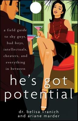 He’s Got Potential: A Field Guide to Shy Guys, Bad Boys, Intellectuals, Cheaters, and Everything in Between