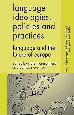 Language Ideologies, Policies and Practices: Language and the Future of Europe