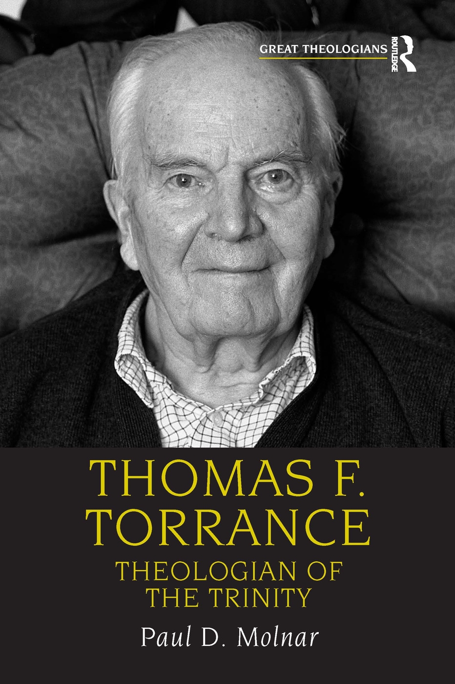 Thomas F. Torrance: Theologian of the Trinity. by Paul D. Molnar