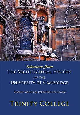 Selections from the Architectural History of the University of Cambridge: Trinity College