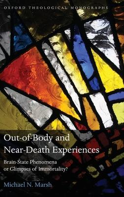 Out-Of-Body and Near-Death Experiences: Brain-State Phenomena or Glimpses of Immortality?