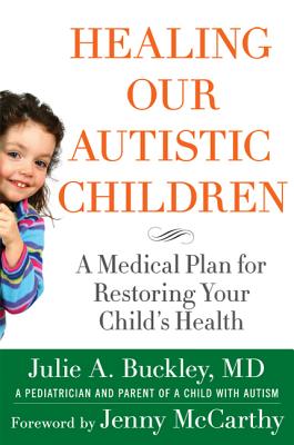 Healing Our Autistic Children: A Medical Plan for Restoring Your Child’s Health