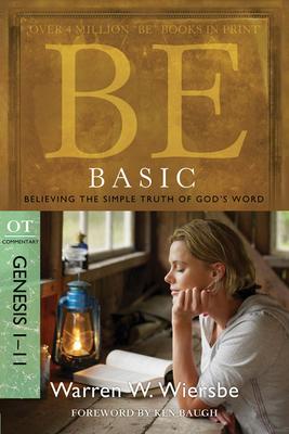 Be Basic Genesis 1-11: Believing the Simple Truth of God’s Word: OT Commentary