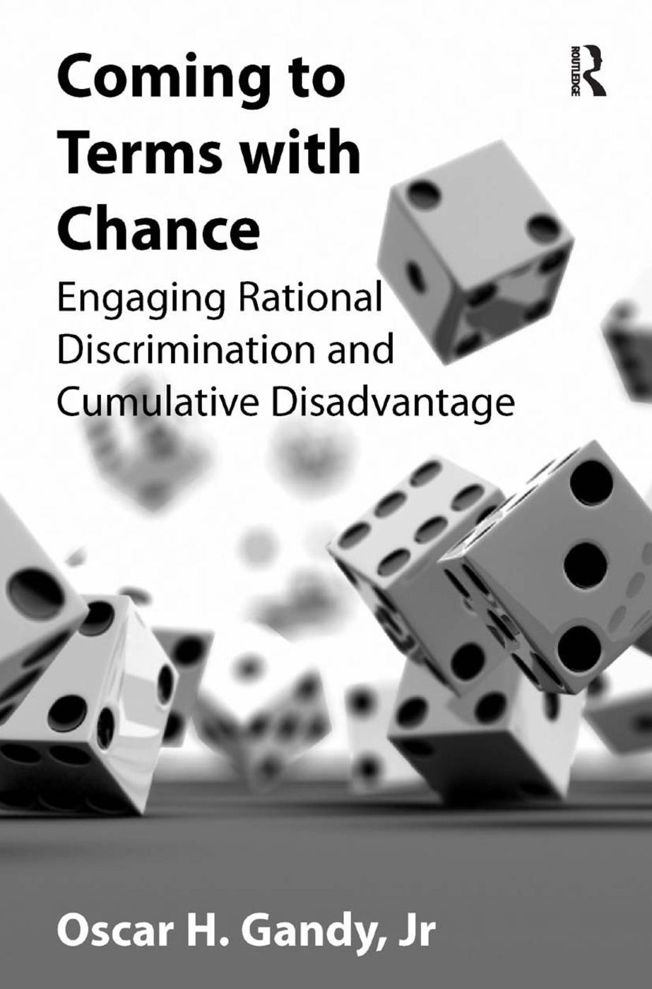 Coming to Terms with Chance: Engaging Rational Discrimination and Cumulative Disadvantage. Oscar H. Gandy, JR