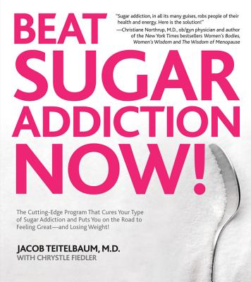Beat Sugar Addiction Now!: The Cutting-Edge Program That Cures Your Type of Sugar Addiction and Puts You Back on the Road to Fee