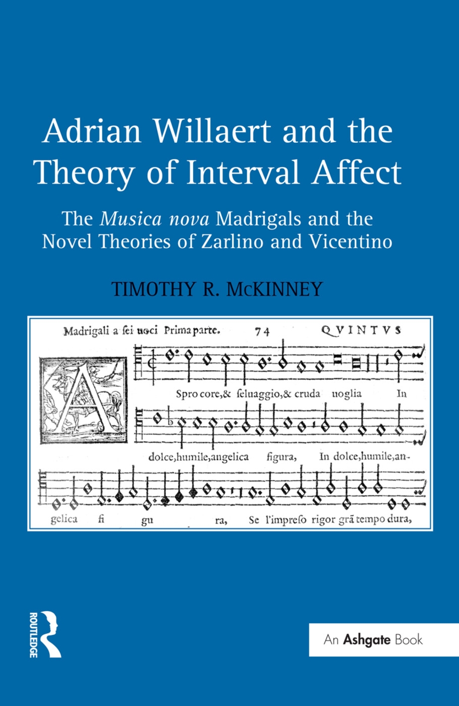 Adrian Willaert and the Theory of Interval Affect: The Musica Nova Madrigals and the Novel Theories of Zarlino and Vicentino. by Timothy R. McKinney