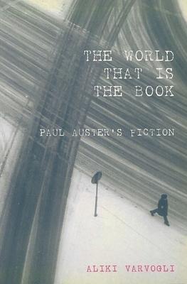 The World That Is the Book: Paul Auster’s Fiction