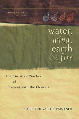 Water, Wind, Earth & Fire: The Christian Practice of Praying with the Elements