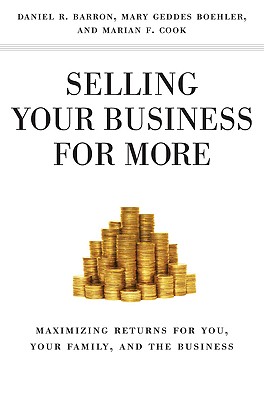 Selling Your Business for More: Maximizing Returns for You, Your Family, and the Business