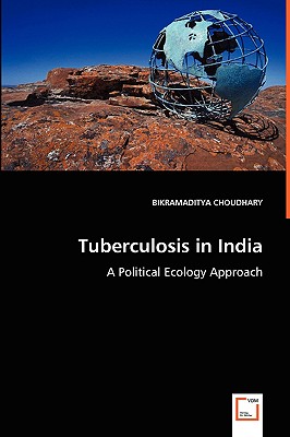 Tuberculosis in India: A Political Ecology Approach