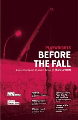 Playwrights Before the Fall: Drama in Eastern Europe in Times of Revolution