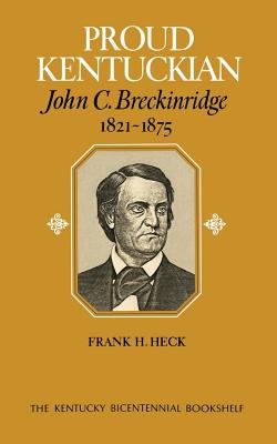 Proud Kentuckian: John C. Breckinridge, 1821-1875