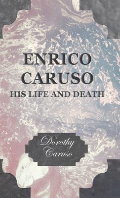 Enrico Caruso: His Life and Death
