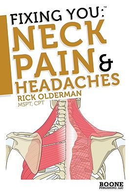 Fixing You: Neck Pain & Headaches: Self-Treatment for Healing Neck Pain and Headaches Due to Bulging Disks, Degenerative Disks,
