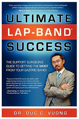 Ultimate Lap-Band Success: The Support Surgeon’s Guide to Getting the Most from Your Gastric Band!