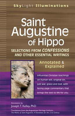 Saint Augustine of Hippo: Selections from Confessions and Other Essential Writings--Annotated & Explained