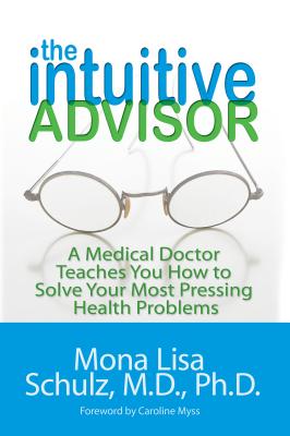 The Intuitive Advisor: A Psychic Doctor Teaches You How to Solve Your Most Pressing Health Problems