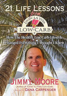 21 Life Lessons from Livin’ La Vida Low-Carb: How the Healthy Low-Carb Lifestyle Changed Everything I Thought I Knew