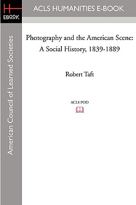 Photography and the American Scene: A Social History, 1839-1889