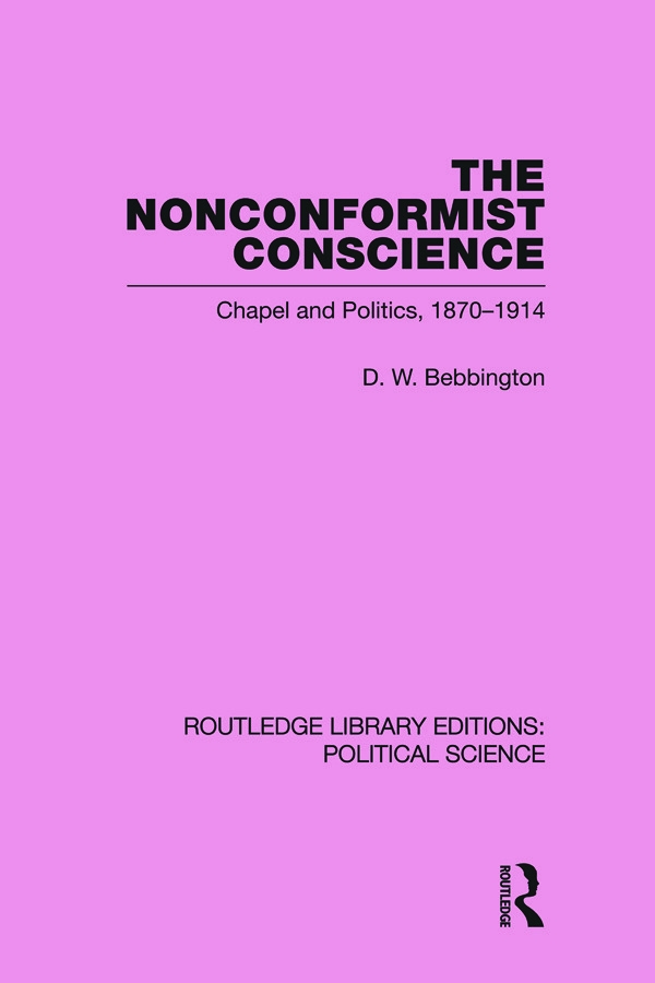 The Nonconformist Conscience: Chapel Amd Politics, 1870-1914