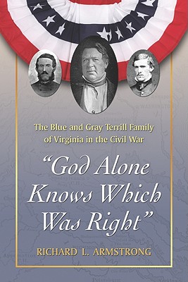 ”God Alone Knows Which Was Right”: The Blue and Gray Terrill Family of Virginia in the Civil War