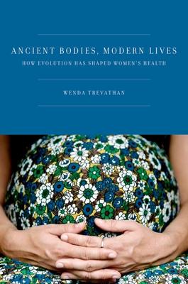 Ancient Bodies, Modern Lives: How Evolution Has Shaped Women’s Health