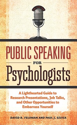 Public Speaking for Psychologists: A Lighthearted Guide to Research Presentations, Job Talks, and Other Opportunities to Embarra