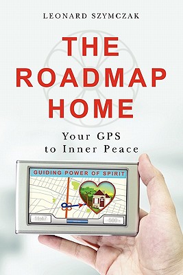 The Roadmap Home: Your Gps to Inner Peace