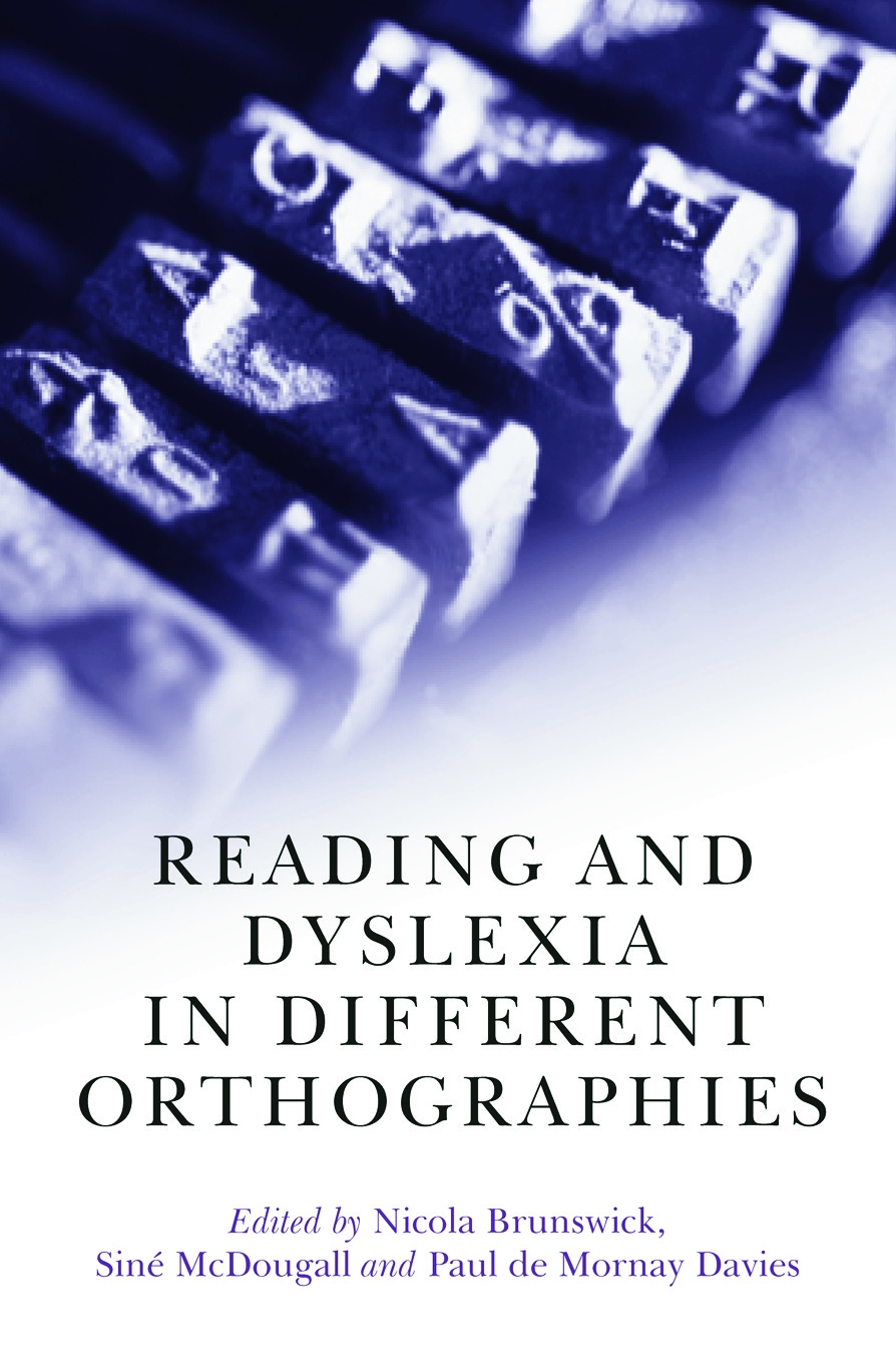 Reading and Dyslexia in Different Orthographies. Edited by Nicola Brunswick, Sine McDougall, and Paul de Mornay Davies
