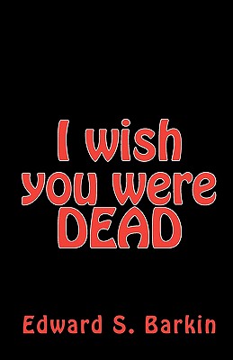 I Wish You Were Dead: Or Premeditated
