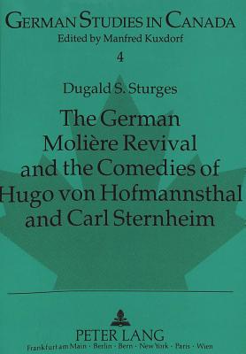 The German Moliere Revival and the Comedies of Hugo Von Hofmannsthal and Carl Sternheim: Foreword by D.A. Joyce