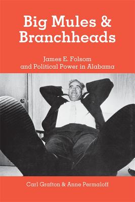 Big Mules and Branchheads: James E. Folsom and Political Power in Alabama