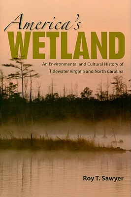 America’s Wetland: An Environmental and Cultural History of Tidewater Virginia and North Carolina