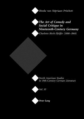 The Art of Comedy and Social Critique in Nineteenth-Century Germany: Charlotte Birch-Pfeiffer (1800-1868)