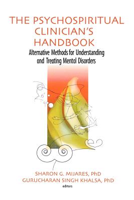 The Psychospiritual Clinician’s Handbook: Alternative Methods for Understanding and Treating Mental Disorders