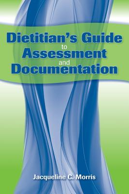 Dietitian’s Guide to Assessment and Documentation