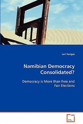 Namibian Democracy Consolidated?: Democracy Is More Than Free and Fair Elections