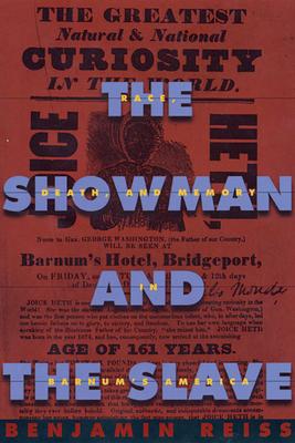 The Showman and the Slave: Race, Death, and Memory in Barnum’s America