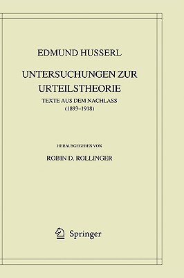 Edmund Husserl. Untersuchungen Zur Urteilstheorie: Texte Aus Dem Nachlass (1893-1918)