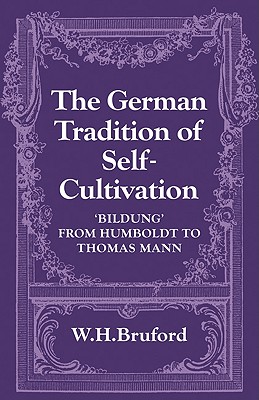 The German Tradition of Self-Cultivation: ’Bildung’ from Humboldt to Thomas Mann