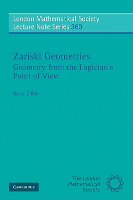 Zariski Geometries: Geometry from the Logician’s Point of View. Boris Zilber